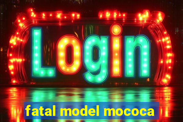 fatal model mococa